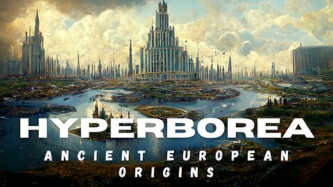 European Ancestors, The Hyperborean Civilization - Episode 2 pt.I (Credit to Aristogenesis)