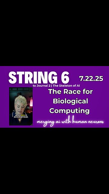 String 6 to 7.22.25 Journal Entry | The Race for Biological Computing Merging AI with Human Neurons