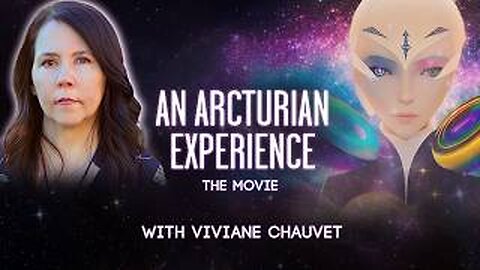 An Arcturian Experience – The Movie | Viviane Chauvet World-Wide Premiere