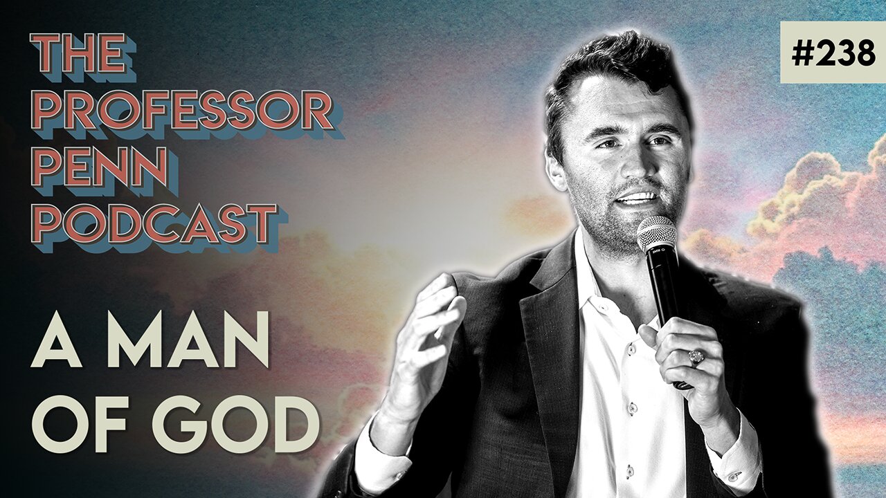R.I.P. Charlie Kirk | A MAN OF GOD w/ Professor Penn & John Gapp | EP238