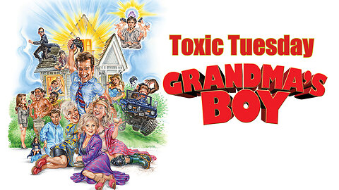 Toxic Tuesday Ep 173: Grandma's Boy