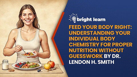 BrightLearn - Feed Your Body Right by Dr. Lendon H. Smith