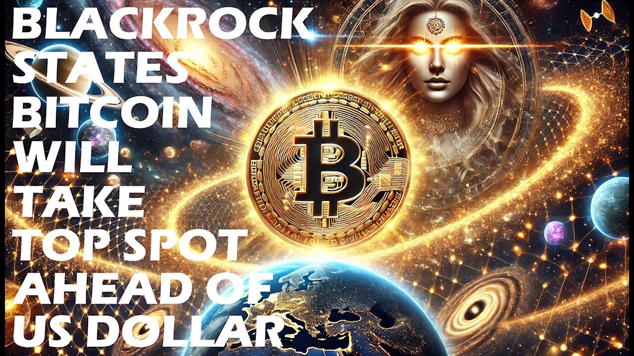 Blackrock Warns Bitcoin Will Overtake US Dollar as Worlds Reserve Currency!