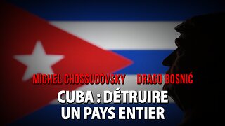 CUBA : DÉTRUIRE UN PAYS ENTIER - MICHEL CHOSSUDOVSKY & DRAGO BOSNIĆ