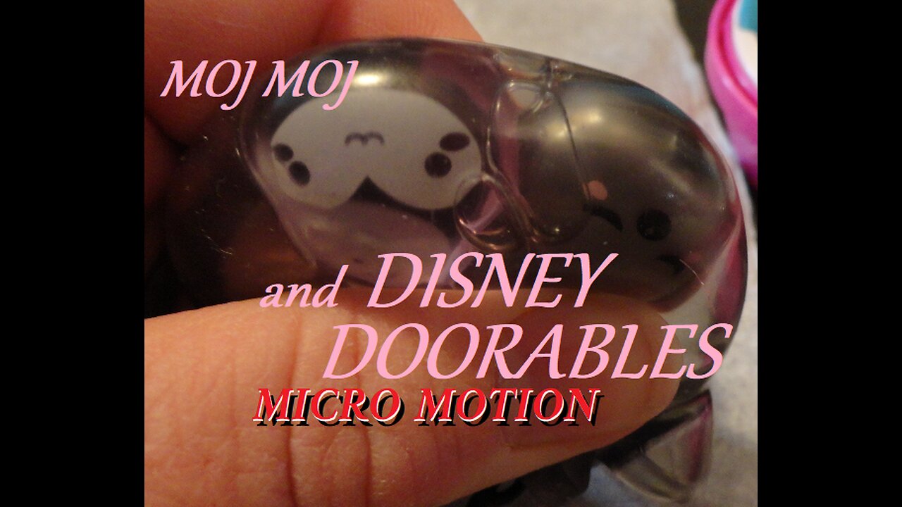Moj Moj series 1 and Disney Doorables Micro Motion