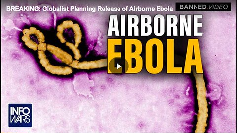 "Airborne Ebola Release: A Globalists' Plan"