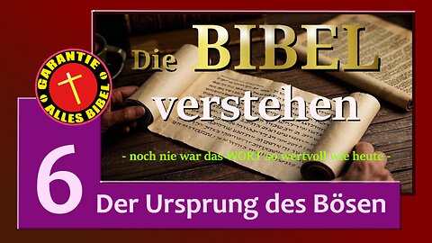 Die BIBEL verstehen_Video_6 - Der Ursprung des Bösen -