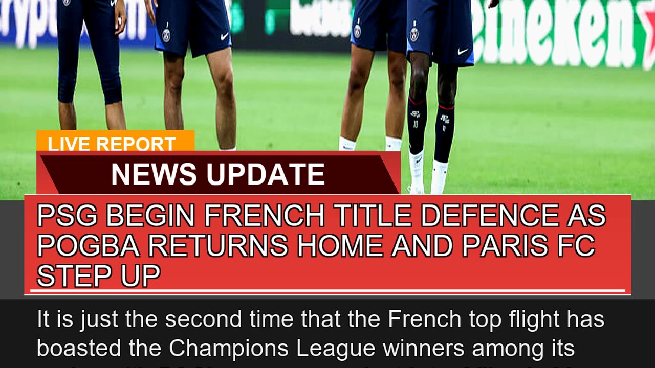 Psg Begin French Title Defence as Pogba Returns Ho