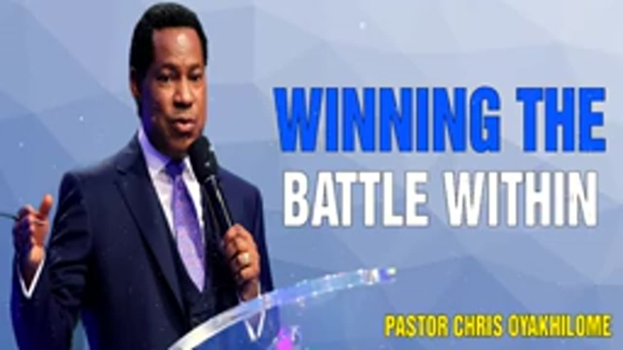 Winning the Battle Within – Pastor Chris Oyakhilome, PhD