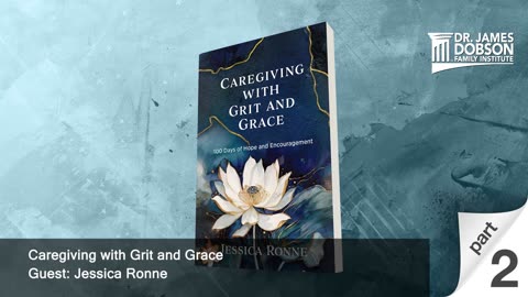 Caregiving with Grit and Grace - Part 2 with Guest Jessica Ronne