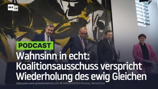 Wahnsinn in echt: Koalitionsausschuss verspricht Wiederholung des ewig Gleichen
