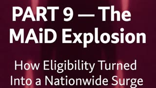 ⭐ PART 9 — The MAiD Explosion How Eligibility Turned Into a Nationwide Surge