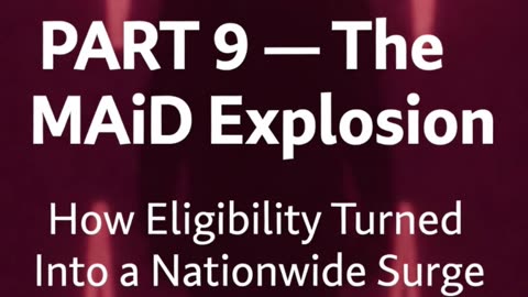 ⭐ PART 9 — The MAiD Explosion How Eligibility Turned Into a Nationwide Surge