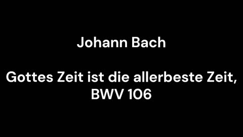 Gottes Zeit ist die allerbeste Zeit, BWV 106