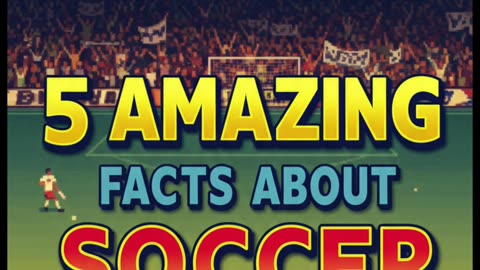 5 Amazing Facts About Soccer | The World's Most Popular Sport in 60 Seconds