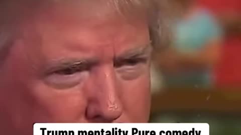 Trump mentality pure comedy gold