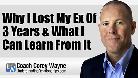 Why I Lost My Ex Of 3 Years & What I Can Learn From It