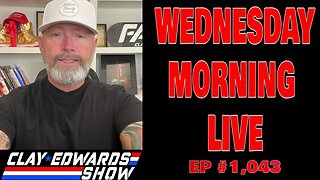 WEDNESDAY LIVE - THE CLAY EDWARDS SHOW (Ep #1,044)