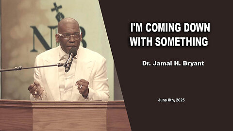 Dr. Jamal H. Bryant - I'M COMING DOWN WITH SOMETHING - Sunday 08, June 2025