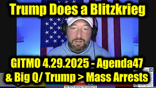 Trump Does a Blitzkrieg, GITMO Update 4.29.2025