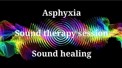 Asphyxia_Sound therapy session_Sound healing