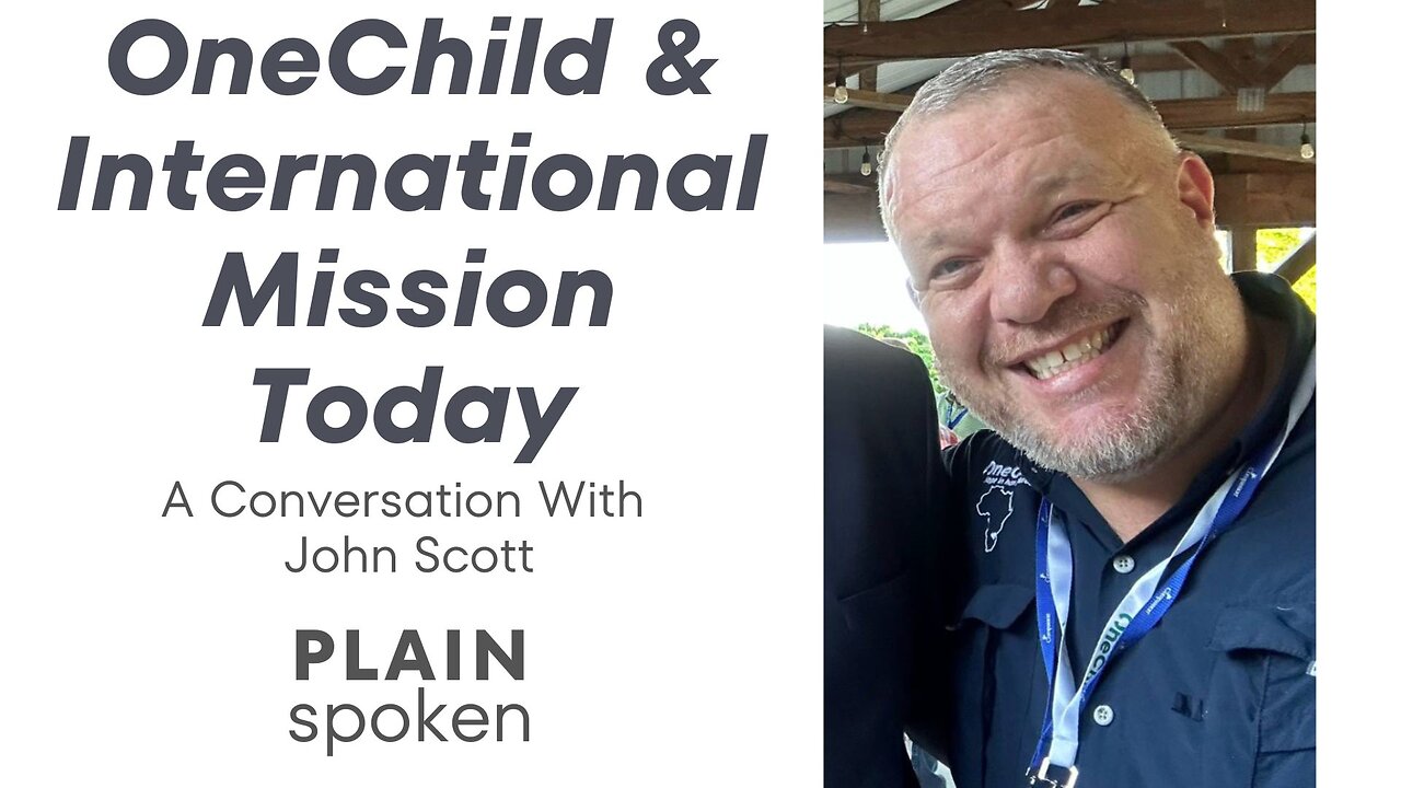 OneChild & International Mission Today - A Conversation with John D. Scott