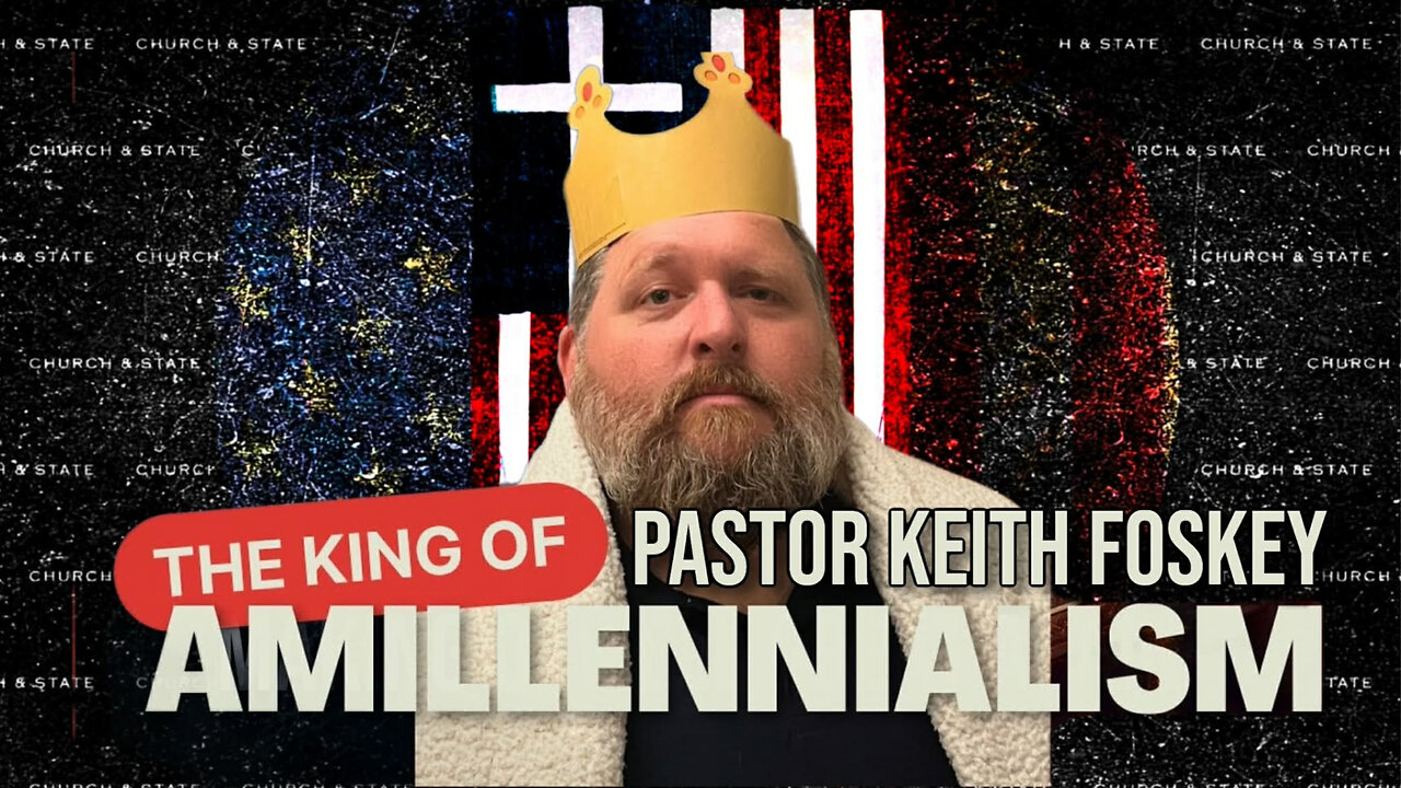 Pastor Keith Foskey the king of Amillennialism