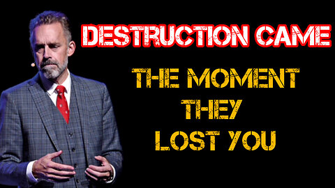 DESTRUCTION came the MOMENT they LOST you