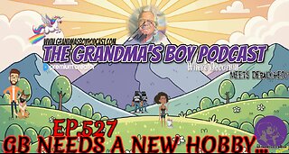 The Grandmas Boy Podcast EP.527-GB NEEDS A NEW HOBBY...
