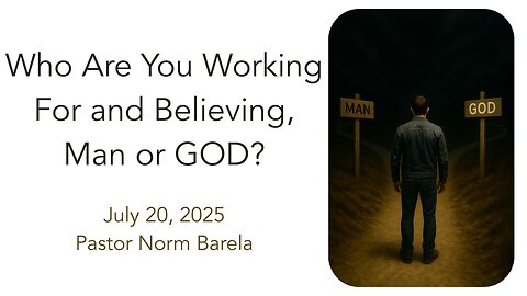 Who Are You Working For and Believing, Man or God?