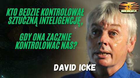 Kto będzie kontrolował sztuczną inteligencję, gdy ona zacznie kontrolować nas? - David Icke