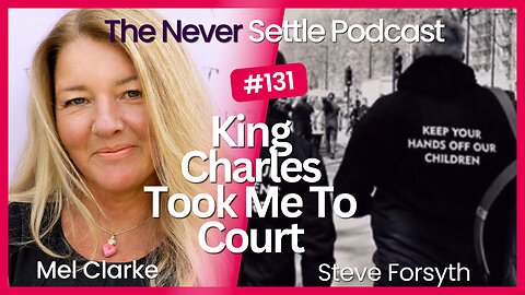 King Charles Took Me To Court with Steve Forsyth on The Never Settle Podcast