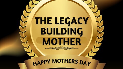 The Legacy Building Mother, Happy Mothers Day!