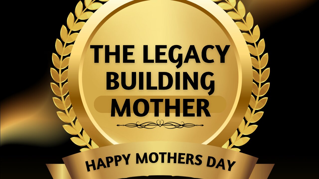 The Legacy Building Mother, Happy Mothers Day!
