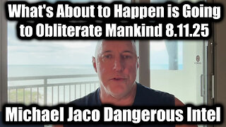 Dangerous Intel 8.11.25 - What's About to Happen Is Going to Obliterate Mankind