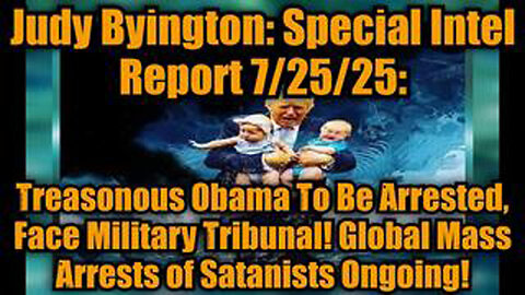 JUDY BYINGTON: SPECIAL INTEL REPORT 7/25/25