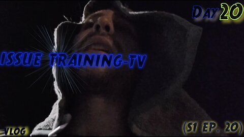 "Day 20 of Issue Training" - Vlog (S1 Ep. 20)