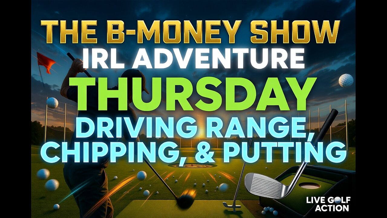 The B-Money Show IRL Adventure Thursday | Driving Range, Chipping, and Putting