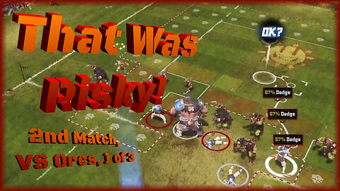 That Was Risky!/ 2nd Match, VS Orcs, 1 of 3 / Blood Bowl R1 E2