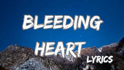 bleeding Heart - lyrics | official music video