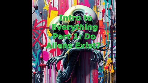 Intro to Everything Part 1: Do Aliens Exist?