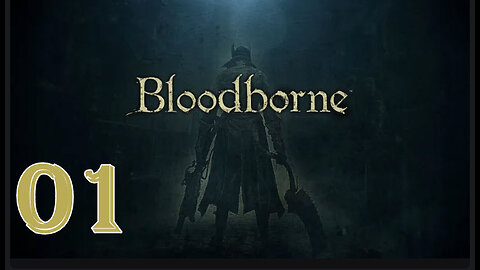 Bloodborne - Fan Favorites - 100% Playthrough - 01 - Yharnam