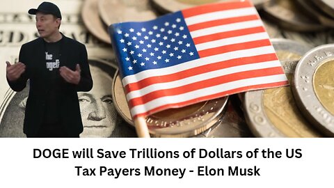 DOGE will Save Trillions of Dollars of the US Tax Payers Money - Elon Musk