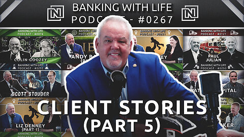 Banking With Life Clients: In Their Own Words (Part 5) (BWL POD #0267)
