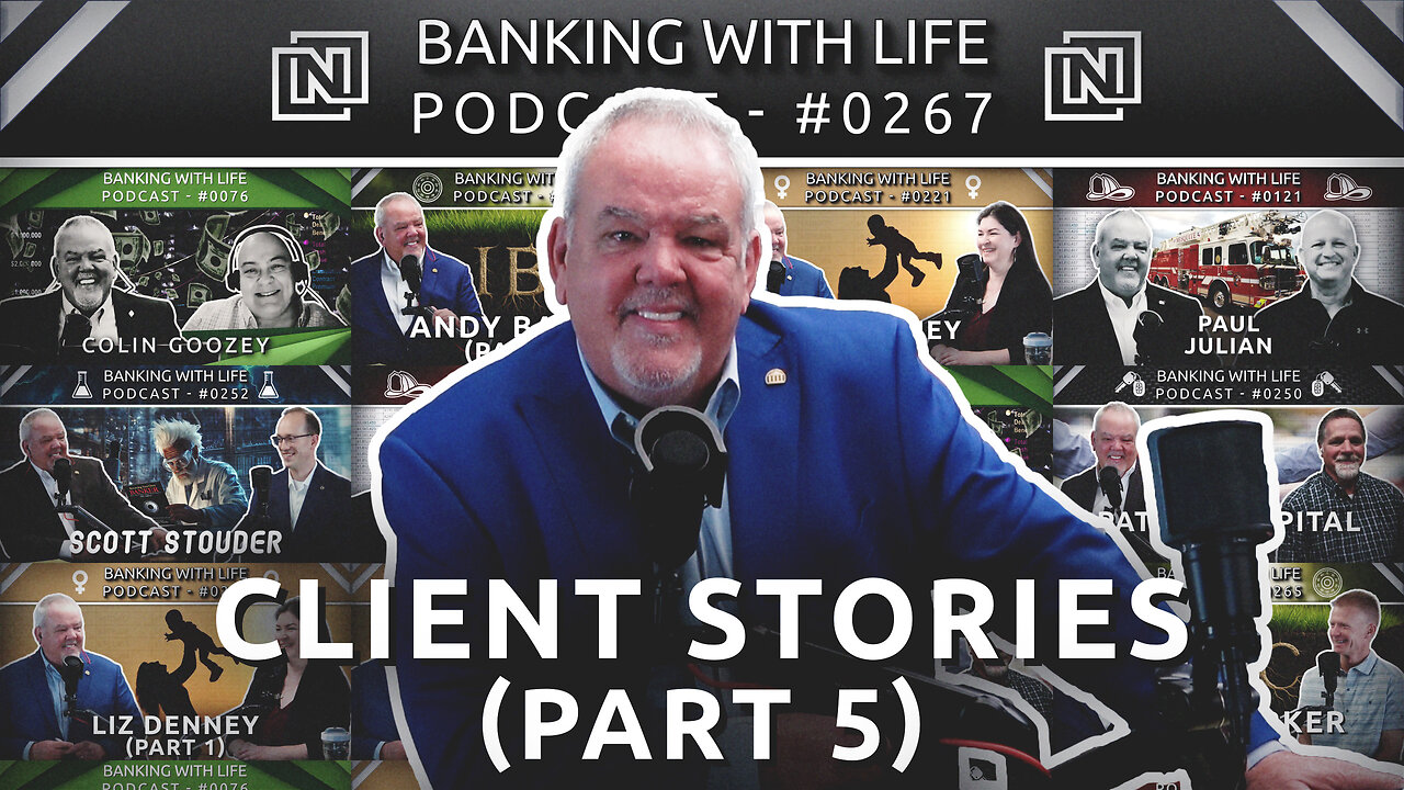 Banking With Life Clients: In Their Own Words (Part 5) (BWL POD #0267)