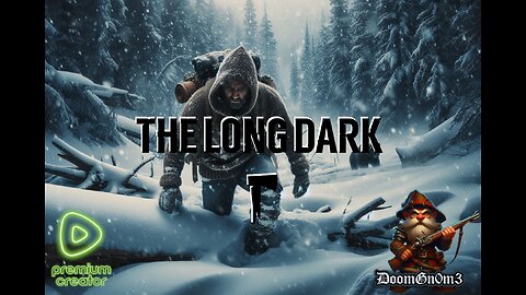 Adventures with DoomGnome: Rumble's #1 -The Long Dark- Streamer- Stalker - New Run!