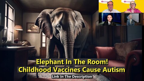 The Elephant In The Room! - Childhood Vaccines Cause Autism