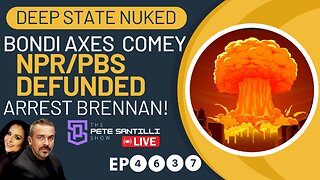 PBS/NPR DEFUNDED, BONDI FIRES COMEY, FLOODGATES OPENED ON ARRESTING BRENNAN & COMEY [EP4637-8AM]
