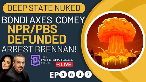 PBS/NPR DEFUNDED, BONDI FIRES COMEY, FLOODGATES OPENED ON ARRESTING BRENNAN & COMEY [EP4637-8AM]