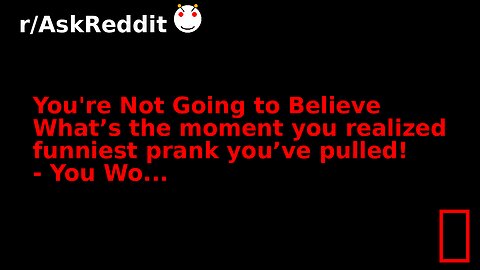 You're Not Going to Believe What’s the moment you realized funniest prank you’ve pulled! - You Wo...